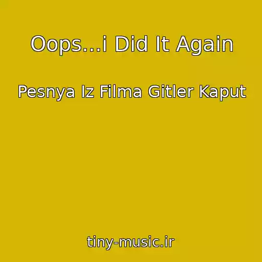 کاور آهنگ Oops...i Did It Again از Pesnya Iz Filma Gitler Kaput