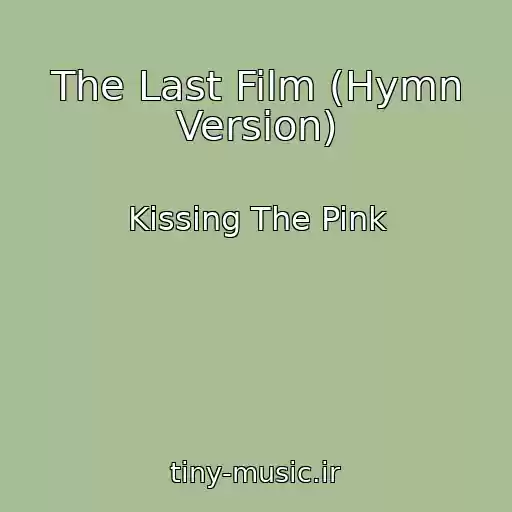 کاور آهنگ The Last Film (Hymn Version) از Kissing The Pink