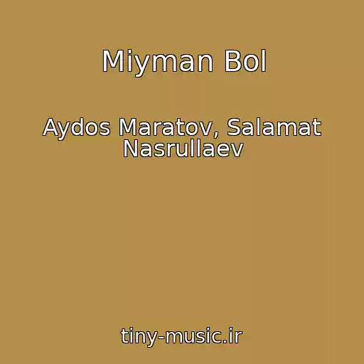 کاور آهنگ Miyman Bol از Aydos Maratov, Salamat Nasrullaev