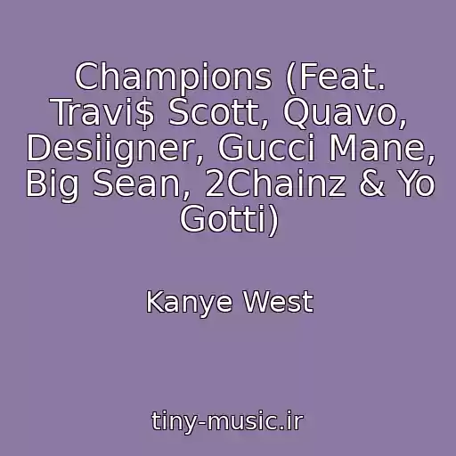 کاور آهنگ Champions (Feat. Travi$ Scott, Quavo, Desiigner, Gucci Mane, Big Sean, 2Chainz & Yo Gotti) از Kanye West