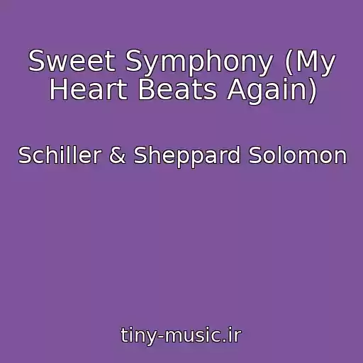 کاور آهنگ Sweet Symphony (My Heart Beats Again) از Schiller & Sheppard Solomon