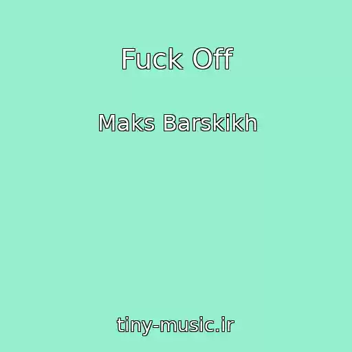 کاور آهنگ Fuck Off از Maks Barskikh