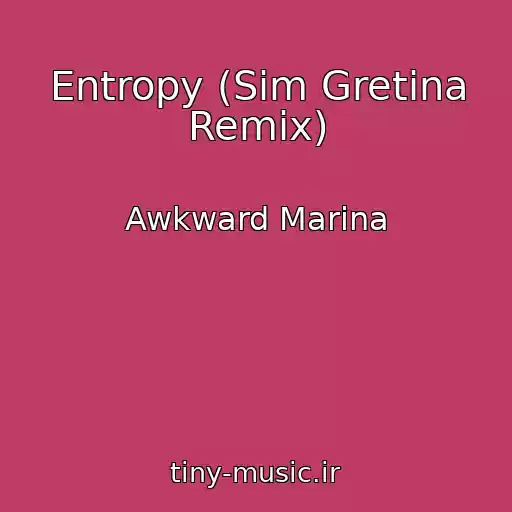 کاور آهنگ Entropy (Sim Gretina Remix) از Awkward Marina