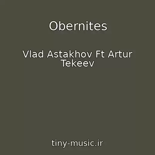 کاور آهنگ Obernites از Vlad Astakhov Ft Artur Tekeev