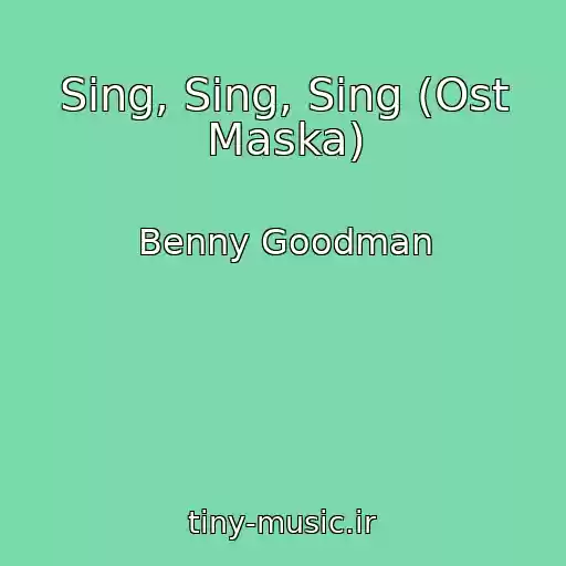 کاور آهنگ Sing, Sing, Sing (Ost Maska) از Benny Goodman