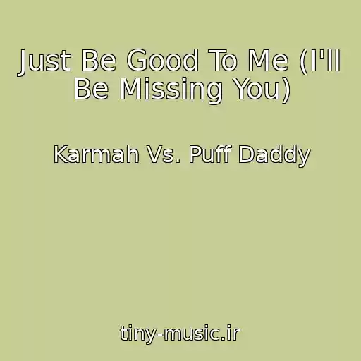 کاور آهنگ Just Be Good To Me (I'll Be Missing You) از Karmah Vs. Puff Daddy