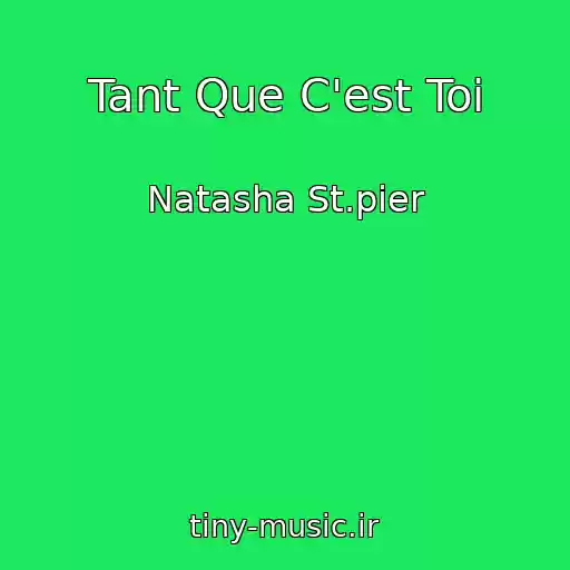 کاور آهنگ Tant Que C'est Toi از Natasha St.pier