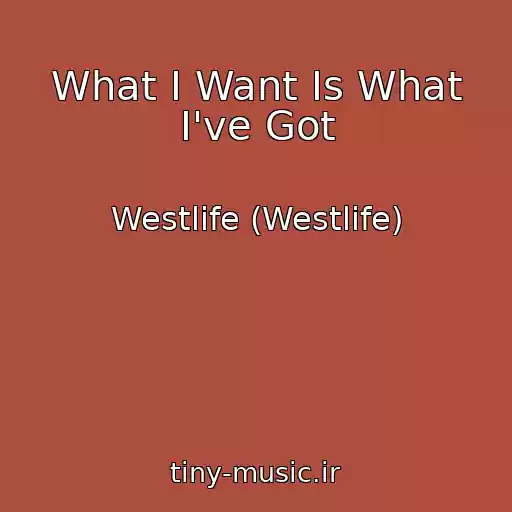 کاور آهنگ What I Want Is What I've Got از Westlife (Westlife)