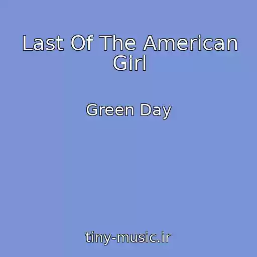 کاور آهنگ Last Of The American Girl از Green Day