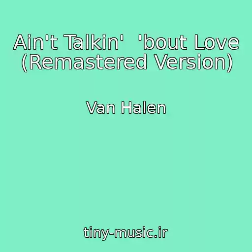کاور آهنگ Ain't Talkin'  'bout Love (Remastered Version) از Van Halen