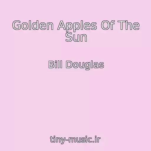 کاور آهنگ Golden Apples Of The Sun از Bill Douglas