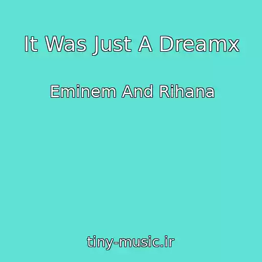 کاور آهنگ It Was Just A Dreamx از Eminem And Rihana