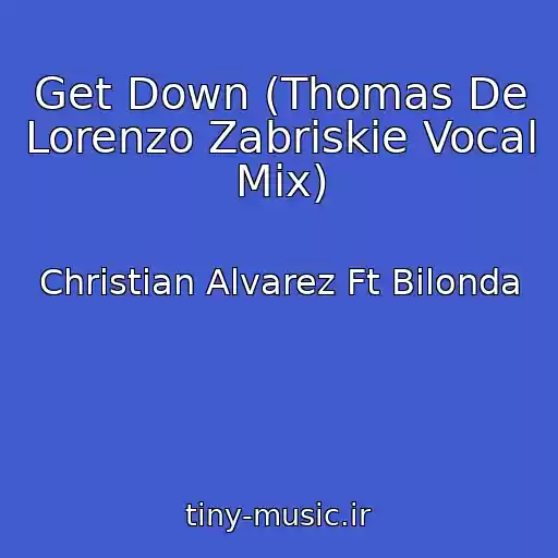 کاور آهنگ Get Down (Thomas De Lorenzo Zabriskie Vocal Mix) از Christian Alvarez Ft Bilonda