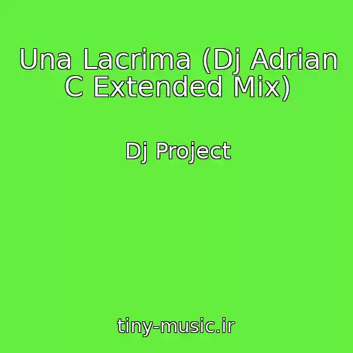 کاور آهنگ Una Lacrima (Dj Adrian C Extended Mix) از Dj Project