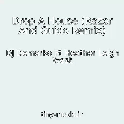 کاور آهنگ Drop A House (Razor And Guido Remix) از Dj Demarko Ft Heather Leigh West