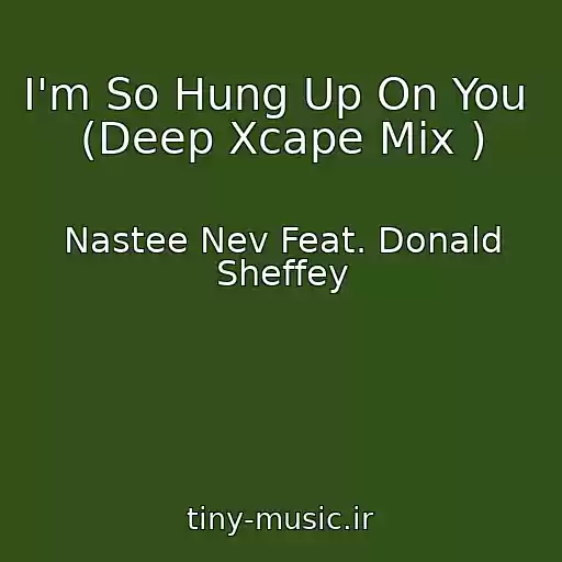 کاور آهنگ I'm So Hung Up On You  (Deep Xcape Mix ) از Nastee Nev Feat. Donald Sheffey