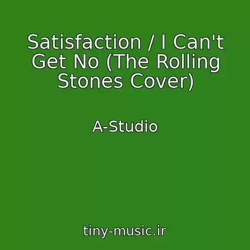 کاور آهنگ Satisfaction / I Can't Get No (The Rolling Stones Cover) از A-Studio