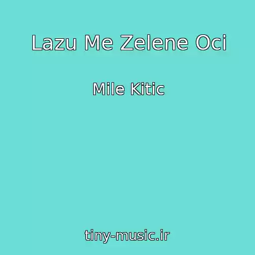 کاور آهنگ Lazu Me Zelene Oci از Mile Kitic