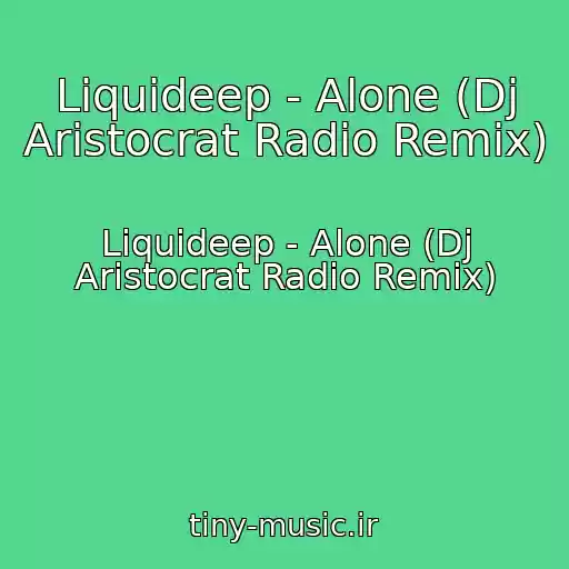 کاور آهنگ Liquideep - Alone (Dj Aristocrat Radio Remix) از Liquideep - Alone (Dj Aristocrat Radio Remix)