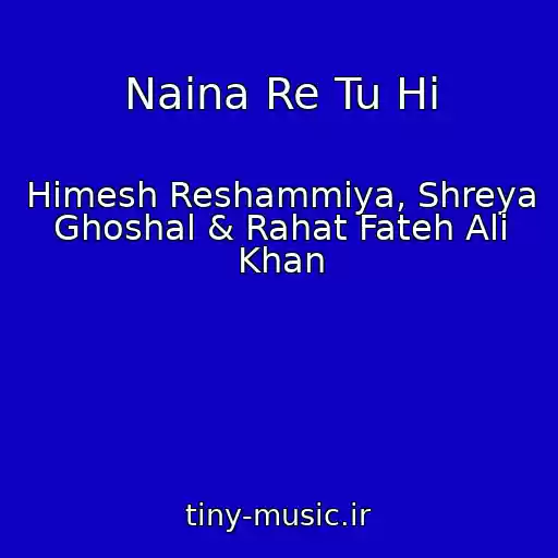 کاور آهنگ Naina Re Tu Hi از Himesh Reshammiya, Shreya Ghoshal & Rahat Fateh Ali Khan
