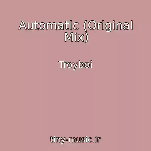 کاور آهنگ Automatic (Original Mix) از Troyboi
