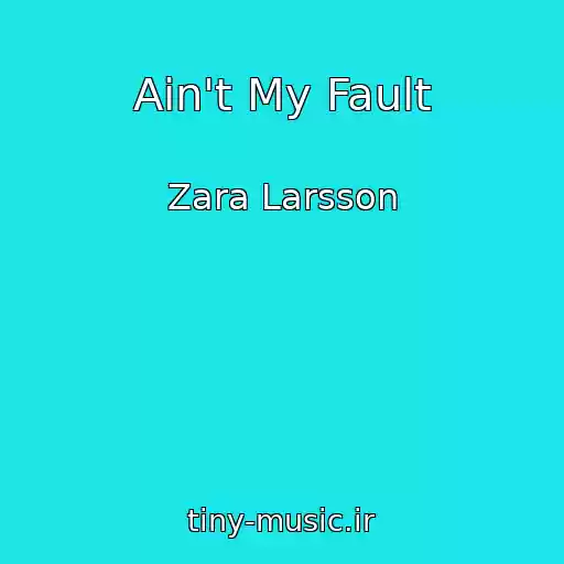 کاور آهنگ Ain't My Fault از Zara Larsson