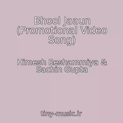 کاور آهنگ Bhool Jaaun (Promotional Video Song) از Himesh Reshammiya & Sachin Gupta