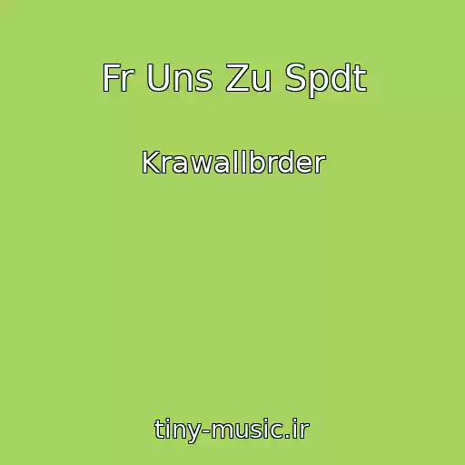 کاور آهنگ Fr Uns Zu Spdt از Krawallbrder