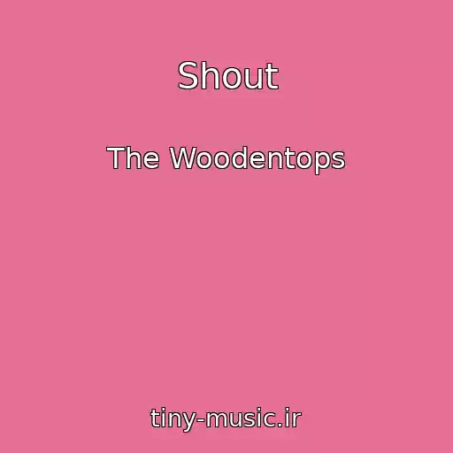 کاور آهنگ Shout از The Woodentops