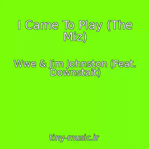 کاور آهنگ I Came To Play (The Miz) از Wwe & Jim Johnston (Feat. Downstait)