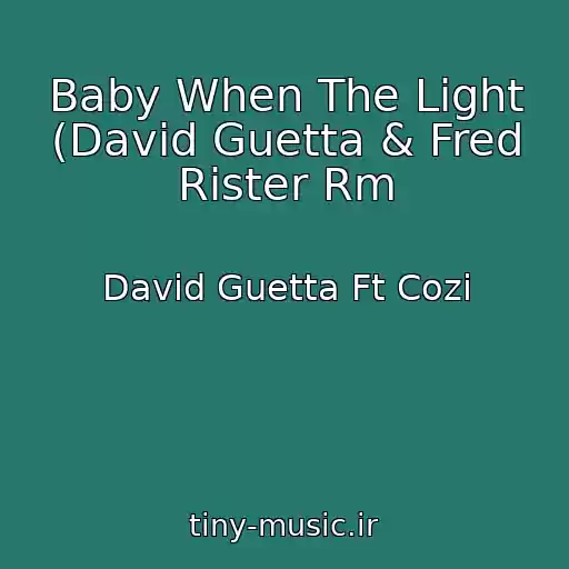کاور آهنگ Baby When The Light (David Guetta & Fred Rister Rm از David Guetta Ft Cozi