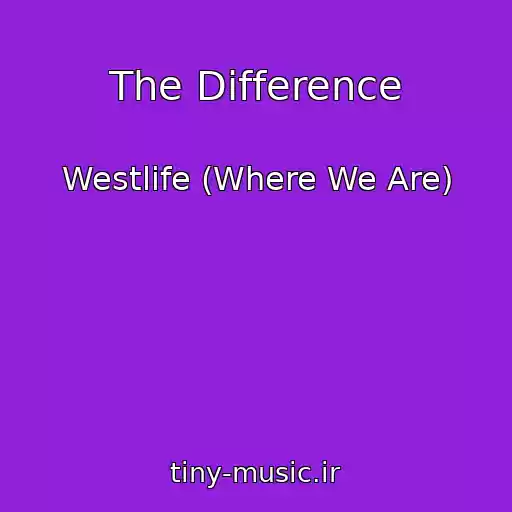کاور آهنگ The Difference از Westlife (Where We Are)