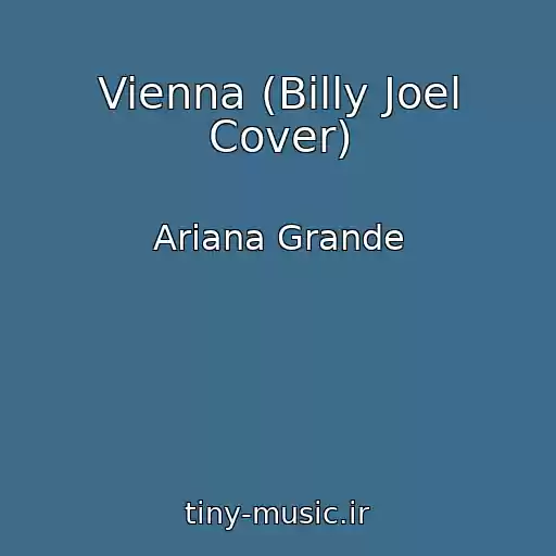 کاور آهنگ Vienna (Billy Joel Cover) از Ariana Grande