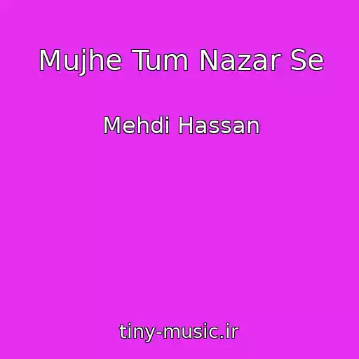کاور آهنگ Mujhe Tum Nazar Se از Mehdi Hassan