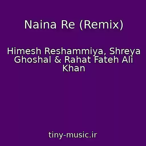 کاور آهنگ Naina Re (Remix) از Himesh Reshammiya, Shreya Ghoshal & Rahat Fateh Ali Khan