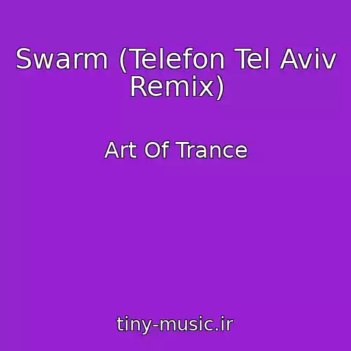 کاور آهنگ Swarm (Telefon Tel Aviv Remix) از Art Of Trance