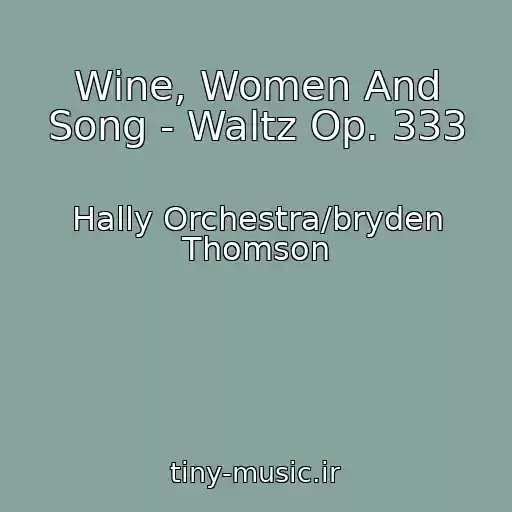 کاور آهنگ Wine, Women And Song - Waltz Op. 333 از Hally Orchestra/bryden Thomson