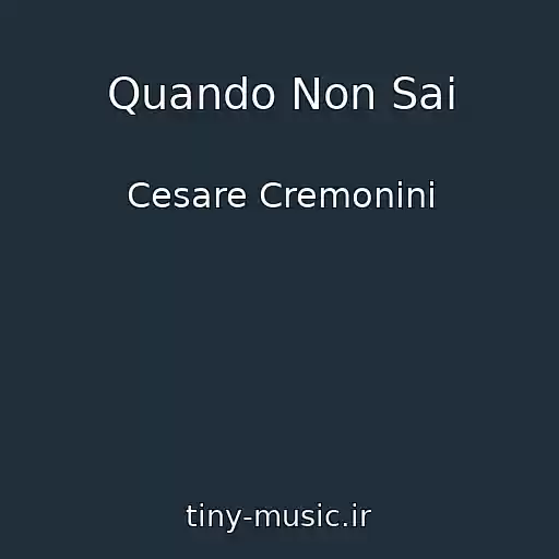 کاور آهنگ Quando Non Sai از Cesare Cremonini