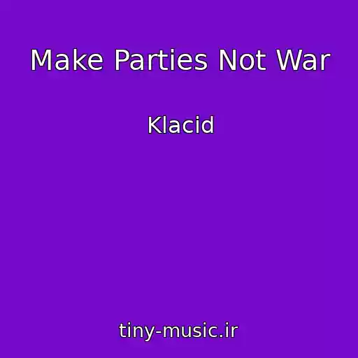 کاور آهنگ Make Parties Not War از Klacid