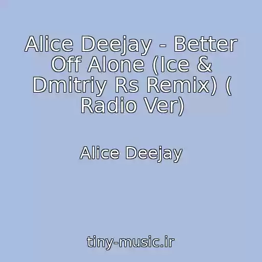کاور آهنگ Alice Deejay - Better Off Alone (Ice & Dmitriy Rs Remix) ( Radio Ver) از Alice Deejay
