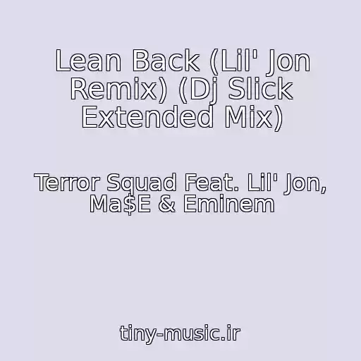کاور آهنگ Lean Back (Lil' Jon Remix) (Dj Slick Extended Mix) از Terror Squad Feat. Lil' Jon, Ma$E & Eminem