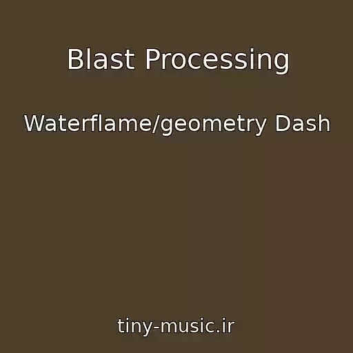 کاور آهنگ Blast Processing از Waterflame/geometry Dash