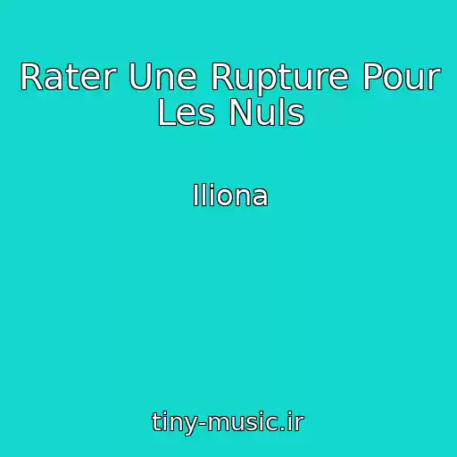 کاور آهنگ Rater Une Rupture Pour Les Nuls از Iliona