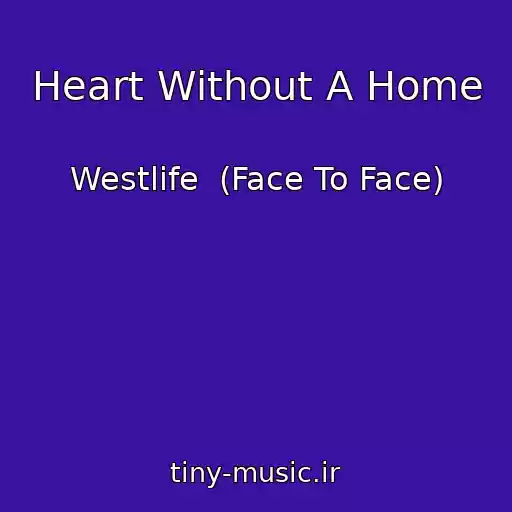 کاور آهنگ Heart Without A Home از Westlife  (Face To Face)