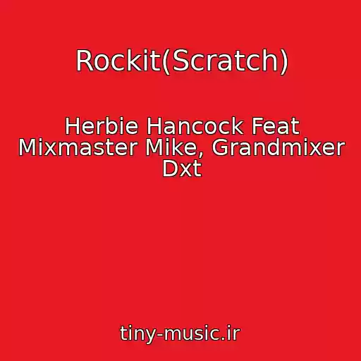 کاور آهنگ Rockit(Scratch) از Herbie Hancock Feat Mixmaster Mike, Grandmixer Dxt