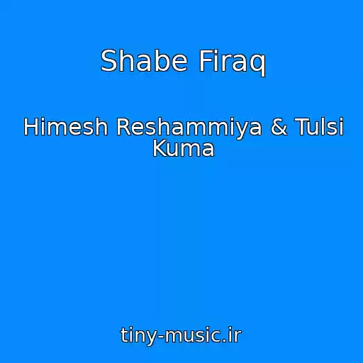 کاور آهنگ Shabe Firaq از Himesh Reshammiya & Tulsi Kuma