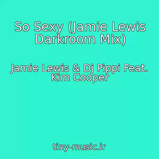 کاور آهنگ So Sexy (Jamie Lewis Darkroom Mix) از Jamie Lewis & Dj Pippi Feat. Kim Cooper