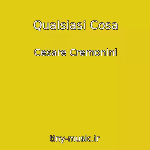 کاور آهنگ Qualsiasi Cosa از Cesare Cremonini