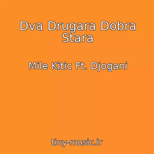 کاور آهنگ Dva Drugara Dobra Stara از Mile Kitic Ft. Djogani