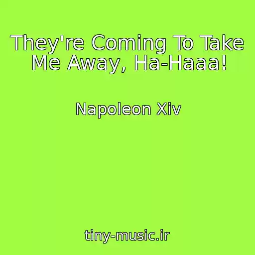 کاور آهنگ They're Coming To Take Me Away, Ha-Haaa! از Napoleon Xiv